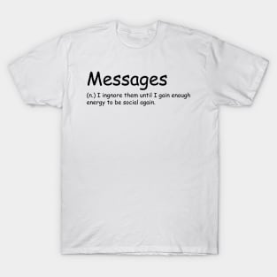 messages--- i ignore the unit i gain enough energy to be social again T-Shirt